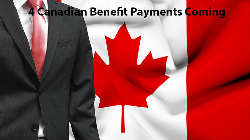 4 Canadian Benefit Payments Coming Soon